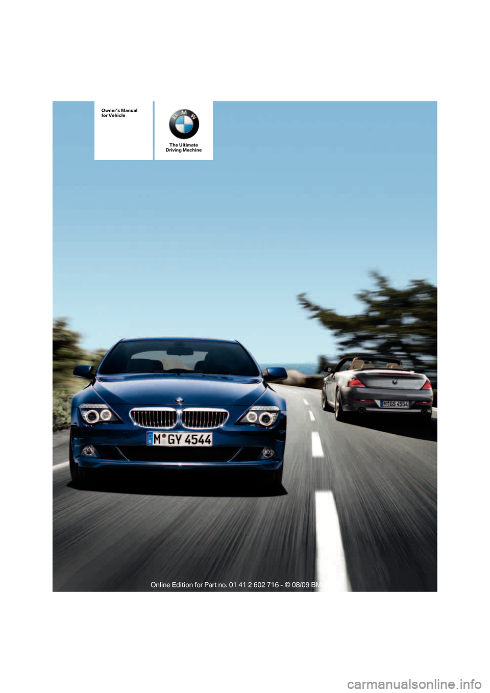 BMW 650I COUPE 2010 E63 Owners Manual Owners Manual
for Vehicle
The Ultimate
Driving Machine 