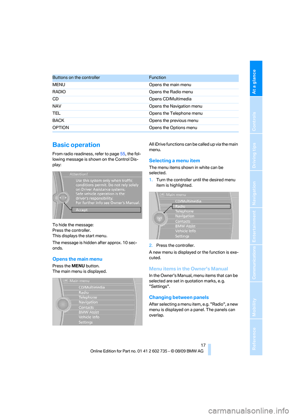 BMW M6 CONVERTIBLE 2010 E64 Owners Manual At a glance
 17Reference
Controls
Driving tips
Communications
Navigation
Entertainment
Mobility
Basic operation
From radio readiness, refer to page55, the fol-
lowing message is shown on the Control D