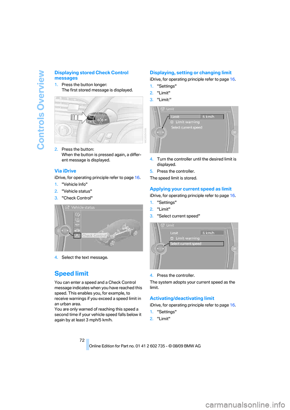 BMW M6 CONVERTIBLE 2010 E64 Manual PDF Controls Overview
72
Displaying stored Check Control 
messages
1.Press the button longer:
The first stored message is displayed.
2.Press the button:
When the button is pressed again, a differ-
ent mes