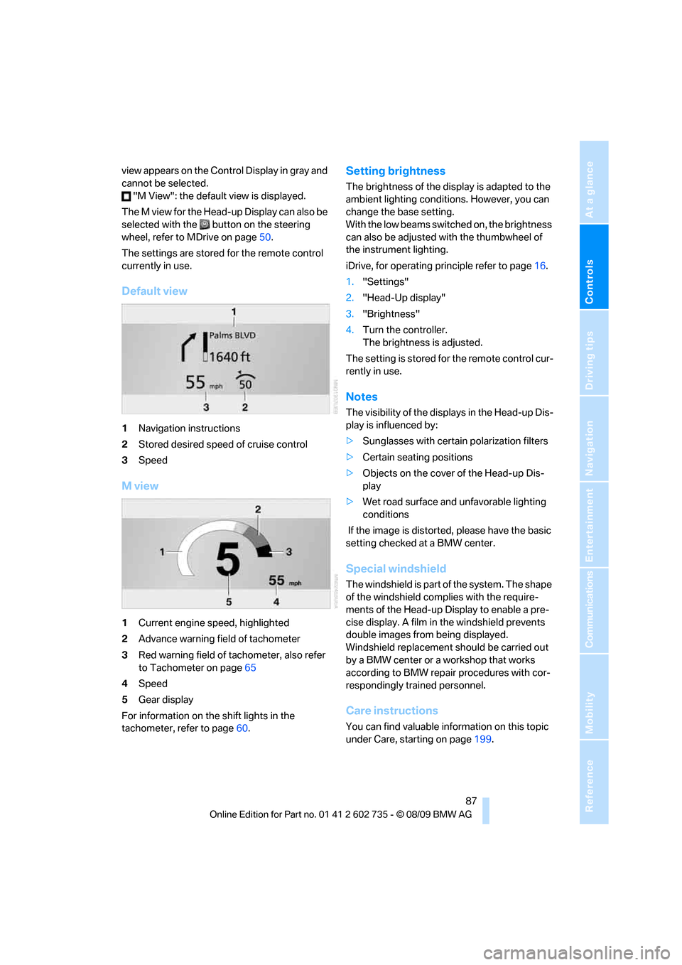 BMW M6 COUPE 2010 E63 Owners Manual Controls
 87Reference
At a glance
Driving tips
Communications
Navigation
Entertainment
Mobility
view appears on the Control Display in gray and 
cannot be selected.
 "M View": the default view is disp