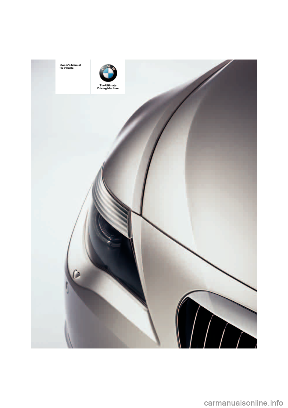 BMW 650I CONVERTIBLE 2006 E64 Owners Manual Owners Manual
for Vehicle
The Ultimate
Driving Machine BMW 650I CONVERTIBLE 2006 E64 Owners Manual Owners Manual
for Vehicle
The Ultimate
Driving Machine