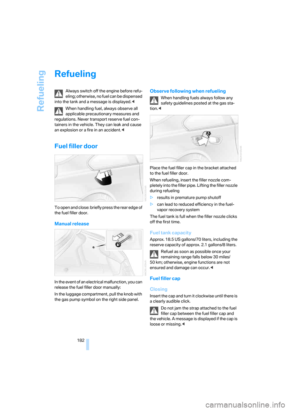 BMW 650I CONVERTIBLE 2006 E64 Owners Manual Refueling
182
Refueling
Always switch off the engine before refu-
eling; otherwise, no fuel can be dispensed
into the tank and a message is displayed.<
When handling fuel, always observe all
applica BMW 650I CONVERTIBLE 2006 E64 Owners Manual Refueling
182
Refueling
Always switch off the engine before refu-
eling; otherwise, no fuel can be dispensed
into the tank and a message is displayed.<
When handling fuel, always observe all
applica