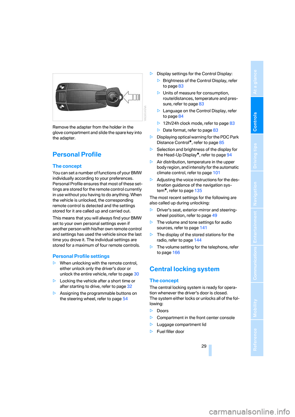 BMW 650I CONVERTIBLE 2006 E64 Owners Manual Controls
 29Reference
At a glance
Driving tips
Communications
Navigation
Entertainment
Mobility
Remove the adapter from the holder in the 
glove compartment and slide the spare key into 
the adapter.

