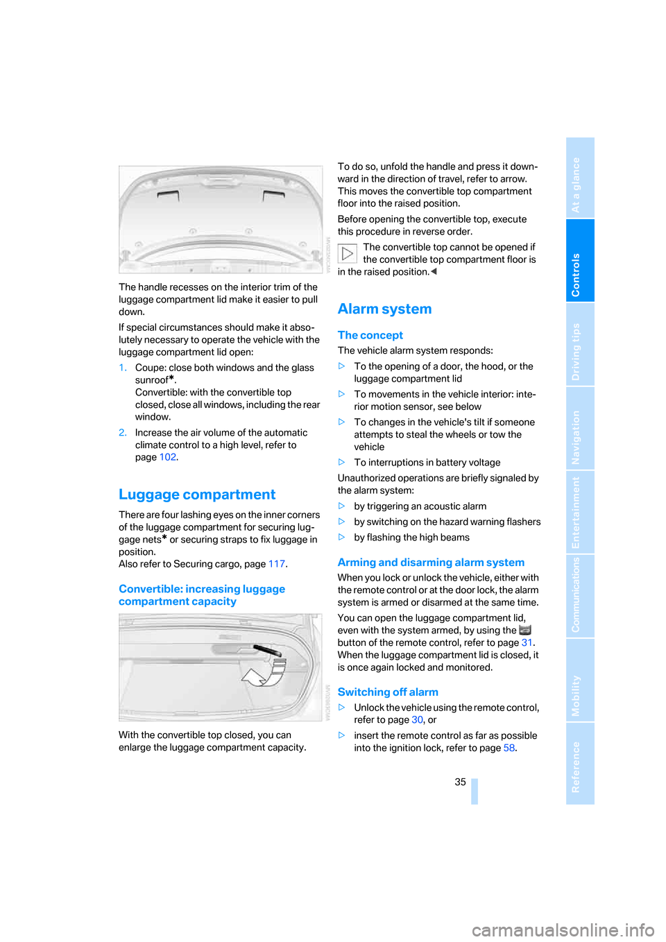 BMW 650I CONVERTIBLE 2006 E64 Owners Guide Controls
 35Reference
At a glance
Driving tips
Communications
Navigation
Entertainment
Mobility
The handle recesses on the interior trim of the 
luggage compartment lid make it easier to pull 
down.
I