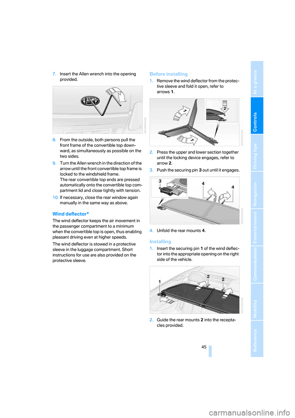 BMW 650I CONVERTIBLE 2006 E64 Service Manual Controls
 45Reference
At a glance
Driving tips
Communications
Navigation
Entertainment
Mobility
7.Insert the Allen wrench into the opening 
provided.
8.From the outside, both persons pull the 
front f