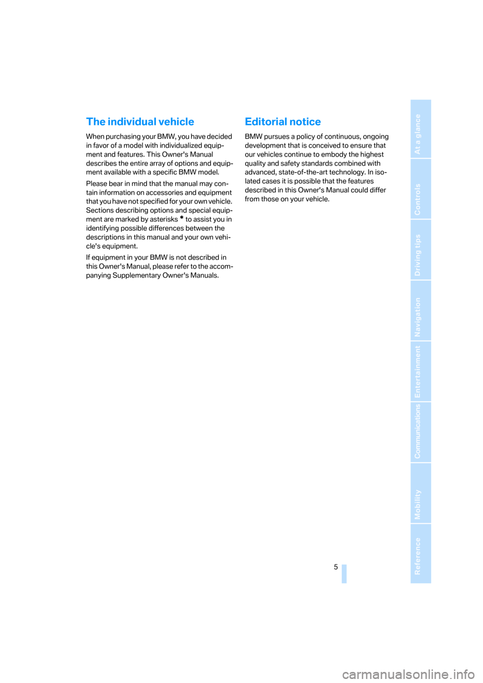 BMW 650I CONVERTIBLE 2006 E64 Owners Manual  5Reference
At a glance
Controls
Driving tips
Communications
Navigation
Entertainment
Mobility
The individual vehicle
When purchasing your BMW, you have decided 
in favor of a model with individualize