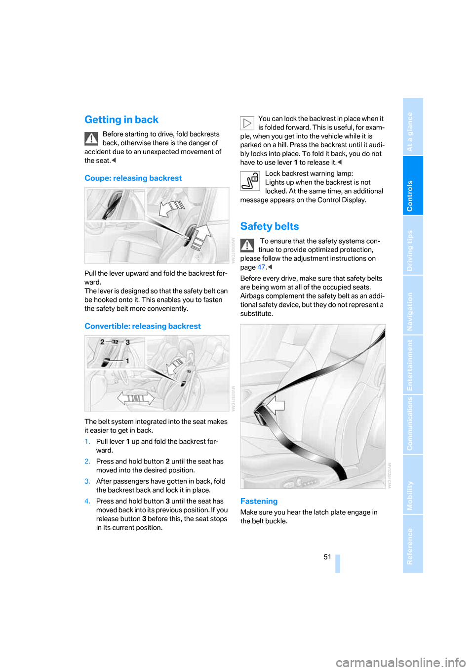 BMW 650I CONVERTIBLE 2006 E64 Owners Manual Controls
 51Reference
At a glance
Driving tips
Communications
Navigation
Entertainment
Mobility
Getting in back
Before starting to drive, fold backrests 
back, otherwise there is the danger of 
accide