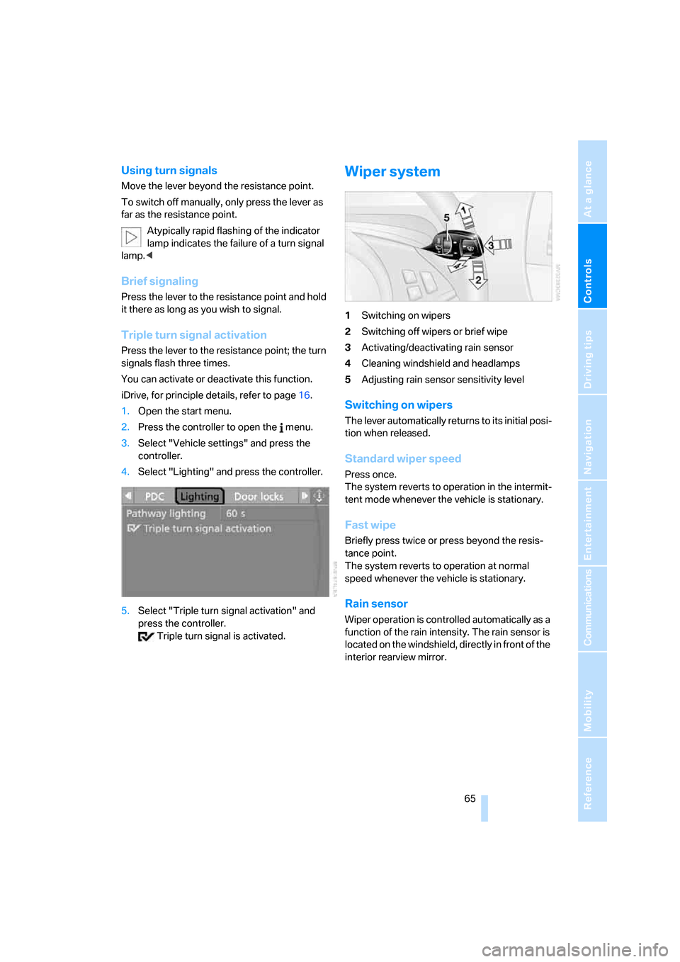 BMW 650I CONVERTIBLE 2006 E64 Owners Manual Controls
 65Reference
At a glance
Driving tips
Communications
Navigation
Entertainment
Mobility
Using turn signals
Move the lever beyond the resistance point.
To switch off manually, only press the le