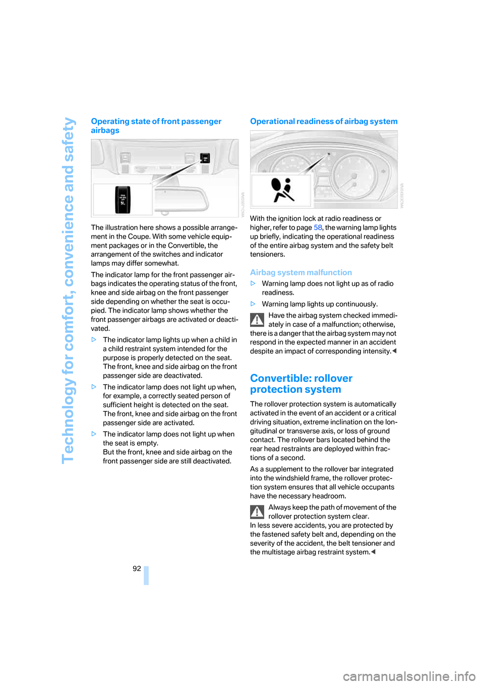 BMW 650I CONVERTIBLE 2006 E64 Owners Manual Technology for comfort, convenience and safety
92
Operating state of front passenger 
airbags
The illustration here shows a possible arrange-
ment in the Coupe. With some vehicle equip-
ment packages 