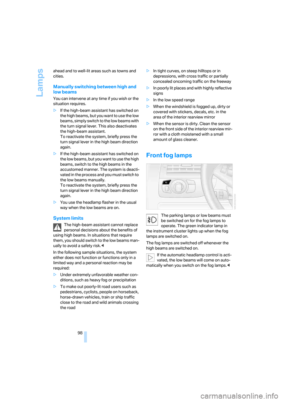 BMW 650I CONVERTIBLE 2006 E64 Owners Manual Lamps
98 ahead and to well-lit areas such as towns and 
cities.
Manually switching between high and 
low beams
You can intervene at any time if you wish or the 
situation requires.
>If the high-beam a