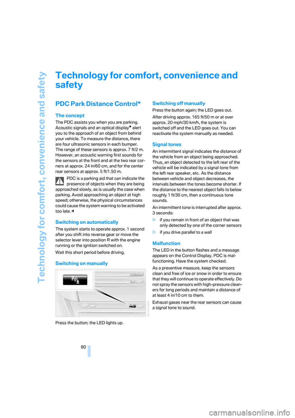 BMW M6 CONVERTIBLE 2007 E64 Owners Manual Technology for comfort, convenience and safety
80
Technology for comfort, convenience and 
safety
PDC Park Distance Control*
The concept
The PDC assists you when you are parking. 
Acoustic signals and