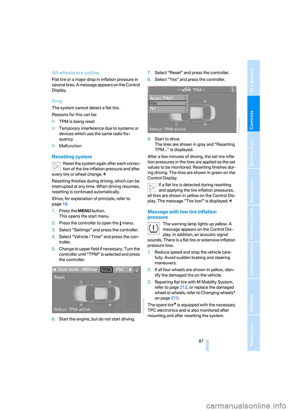 BMW M6 CONVERTIBLE 2007 E64 Owners Guide Controls
 87Reference
At a glance
Driving tips
Communications
Navigation
Entertainment
Mobility
All wheels are yellow
Flat tire or a major drop in inflation pressure in 
several tires. A message appea