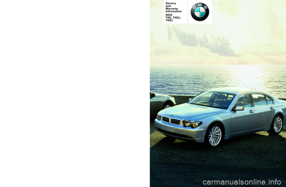 BMW 7 SERIES LONG 2004 E66 Service and warranty information ©BMW of North America, LLC
Woodcliff Lake, New Jersey 07677
Printed in U.S.A. 9/03 SD 92-254
Service
and
Warranty
Information
2004 
745i, 745Li,
760Li 