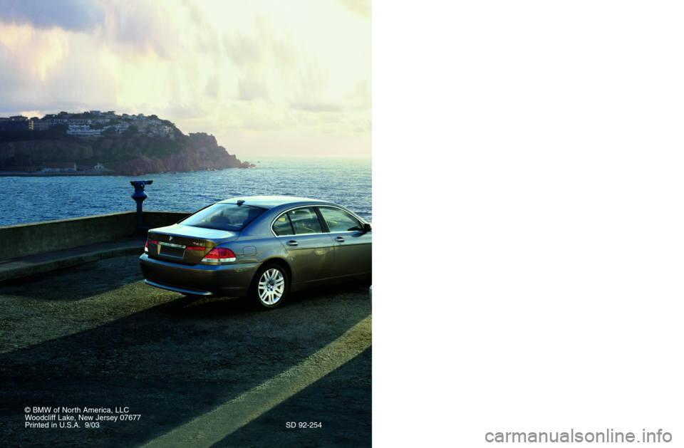 BMW 7 SERIES LONG 2004 E66 Service and warranty information ©BMW of North America, LLC
Woodcliff Lake, New Jersey 07677
Printed in U.S.A. 9/03 SD 92-254
Service
and
Warranty
Information
2004
745i, 745Li,
760Li BMW 7 SERIES LONG 2004 E66 Service and warranty information ©BMW of North America, LLC
Woodcliff Lake, New Jersey 07677
Printed in U.S.A. 9/03 SD 92-254
Service
and
Warranty
Information
2004
745i, 745Li,
760Li