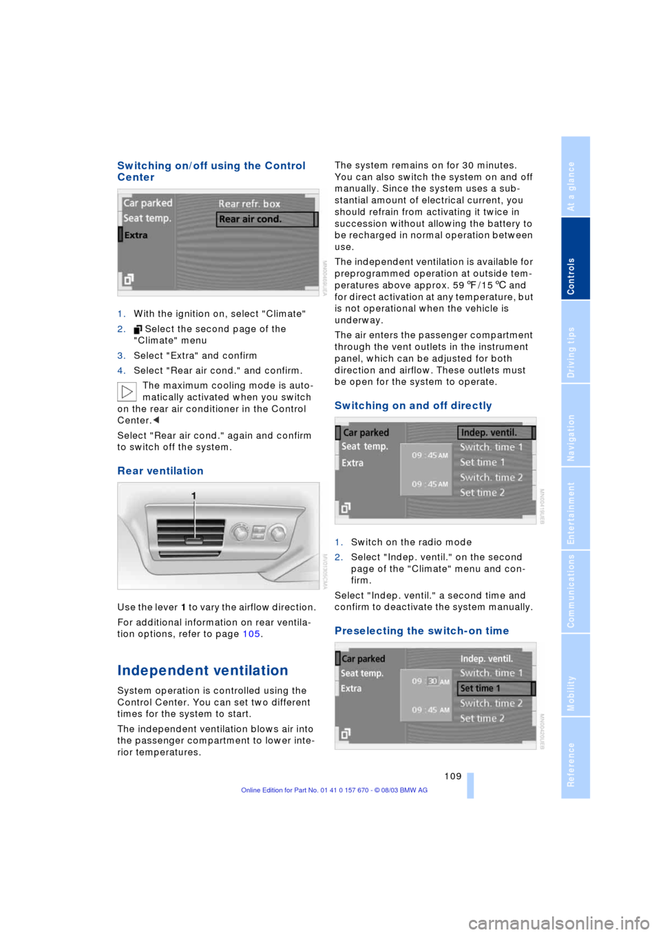 BMW 745Li 2004 E66 Owners Manual Controls
109Reference
At a glance
Driving tips
Communications
Navigation
Entertainment
Mobility
Switching on/off using the Control
Center
1.With the ignition on, select "Climate"
2. Select the sec BMW 745Li 2004 E66 Owners Manual Controls
109Reference
At a glance
Driving tips
Communications
Navigation
Entertainment
Mobility
Switching on/off using the Control
Center
1.With the ignition on, select "Climate"
2. Select the sec