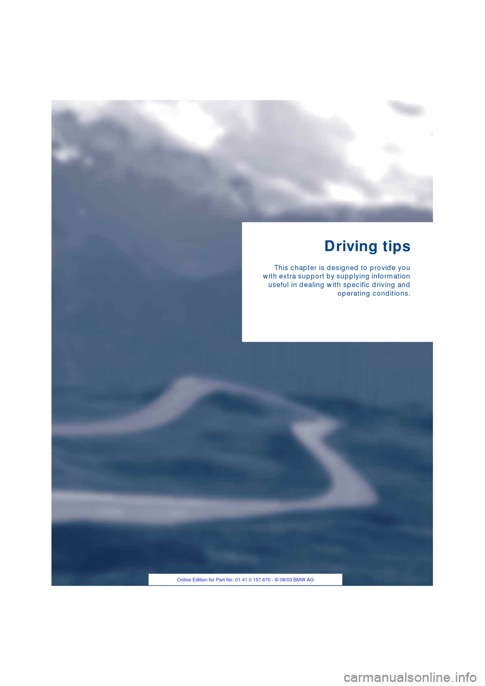 BMW 745Li 2004 E66 Owners Manual Driving tips
This chapter is designed to provide you
with extra support by supplying information
useful in dealing with specific driving and
operating conditions. BMW 745Li 2004 E66 Owners Manual Driving tips
This chapter is designed to provide you
with extra support by supplying information
useful in dealing with specific driving and
operating conditions.