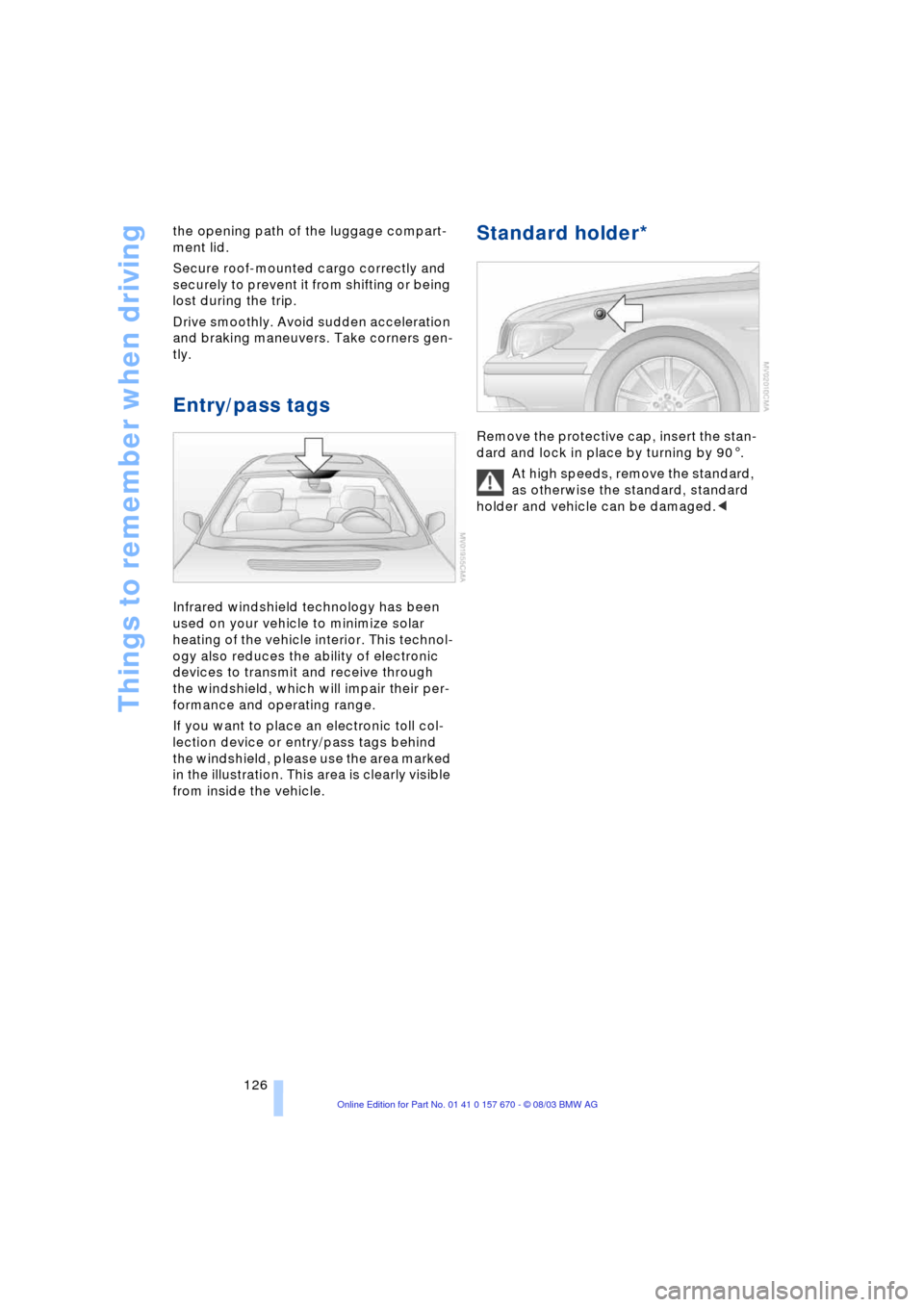 BMW 745Li 2004 E66 Owners Manual Things to remember when driving
126 the opening path of the luggage compart-
ment lid.
Secure roof-mounted cargo correctly and
securely to prevent it from shifting or being
lost during the trip.
D BMW 745Li 2004 E66 Owners Manual Things to remember when driving
126 the opening path of the luggage compart-
ment lid.
Secure roof-mounted cargo correctly and
securely to prevent it from shifting or being
lost during the trip.
D