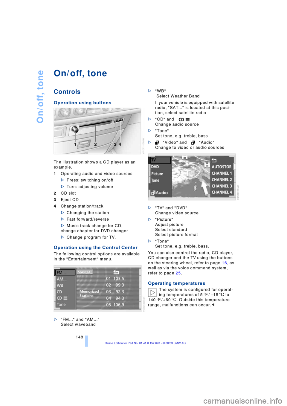 BMW 745Li 2004 E66 Owners Manual On/off, tone
148
On/off, tone 
Controls
Operation using buttons
The illustration shows a CD player as an 
example.
1Operating audio and video sources
>Press: switching on/off
>Turn: adjusting volume
2