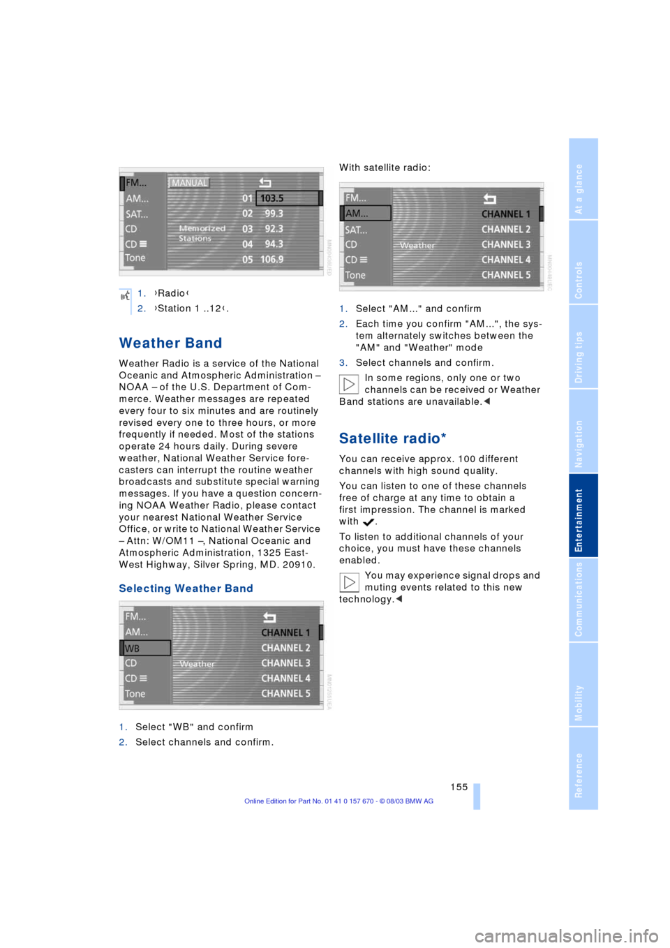 BMW 745i 2004 E65 Owners Guide Navigation
Entertainment
Driving tips
 155Reference
At a glance
Controls
Communications
Mobility
Weather Band 
Weather Radio is a service of the National 
Oceanic and Atmospheric Administration Ð 
NO