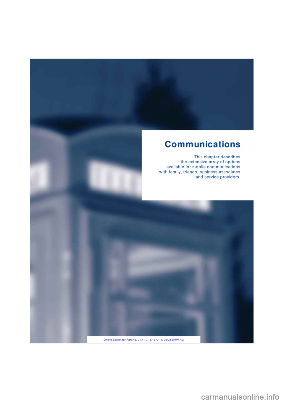 BMW 745Li 2004 E66 Owners Manual Communications
This chapter describes
the extensive array of options
available for mobile communications
with family, friends, business associates
and service providers. BMW 745Li 2004 E66 Owners Manual Communications
This chapter describes
the extensive array of options
available for mobile communications
with family, friends, business associates
and service providers.