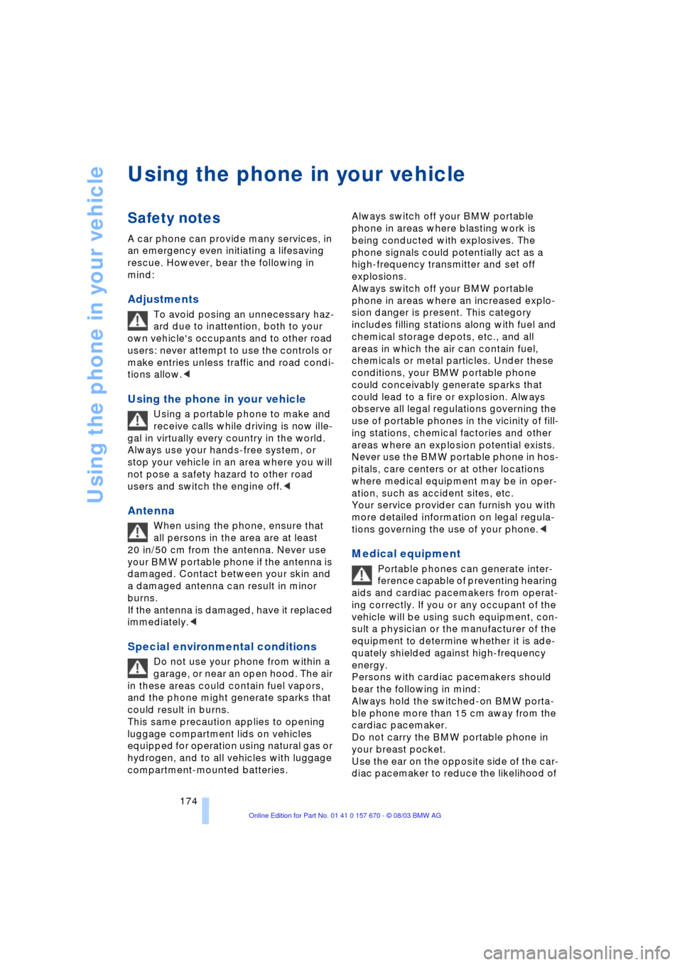 BMW 745Li 2004 E66 Owners Manual Using the phone in your vehicle
174
Using the phone in your vehicle
Safety notes
A car phone can provide many services, in
an emergency even initiating a lifesaving
rescue. However, bear the followi BMW 745Li 2004 E66 Owners Manual Using the phone in your vehicle
174
Using the phone in your vehicle
Safety notes
A car phone can provide many services, in
an emergency even initiating a lifesaving
rescue. However, bear the followi