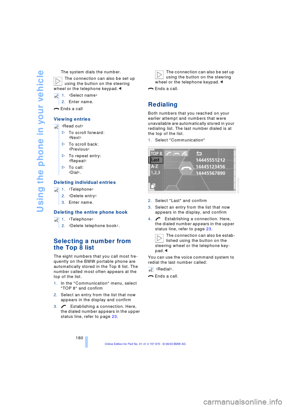 BMW 745Li 2004 E66 Owners Manual Using the phone in your vehicle
180 The system dials the number.
The connection can also be set up
using the button on the steering
wheel or the telephone keypad.<
Ends a call
Viewing entries
Delet BMW 745Li 2004 E66 Owners Manual Using the phone in your vehicle
180 The system dials the number.
The connection can also be set up
using the button on the steering
wheel or the telephone keypad.<
Ends a call
Viewing entries
Delet