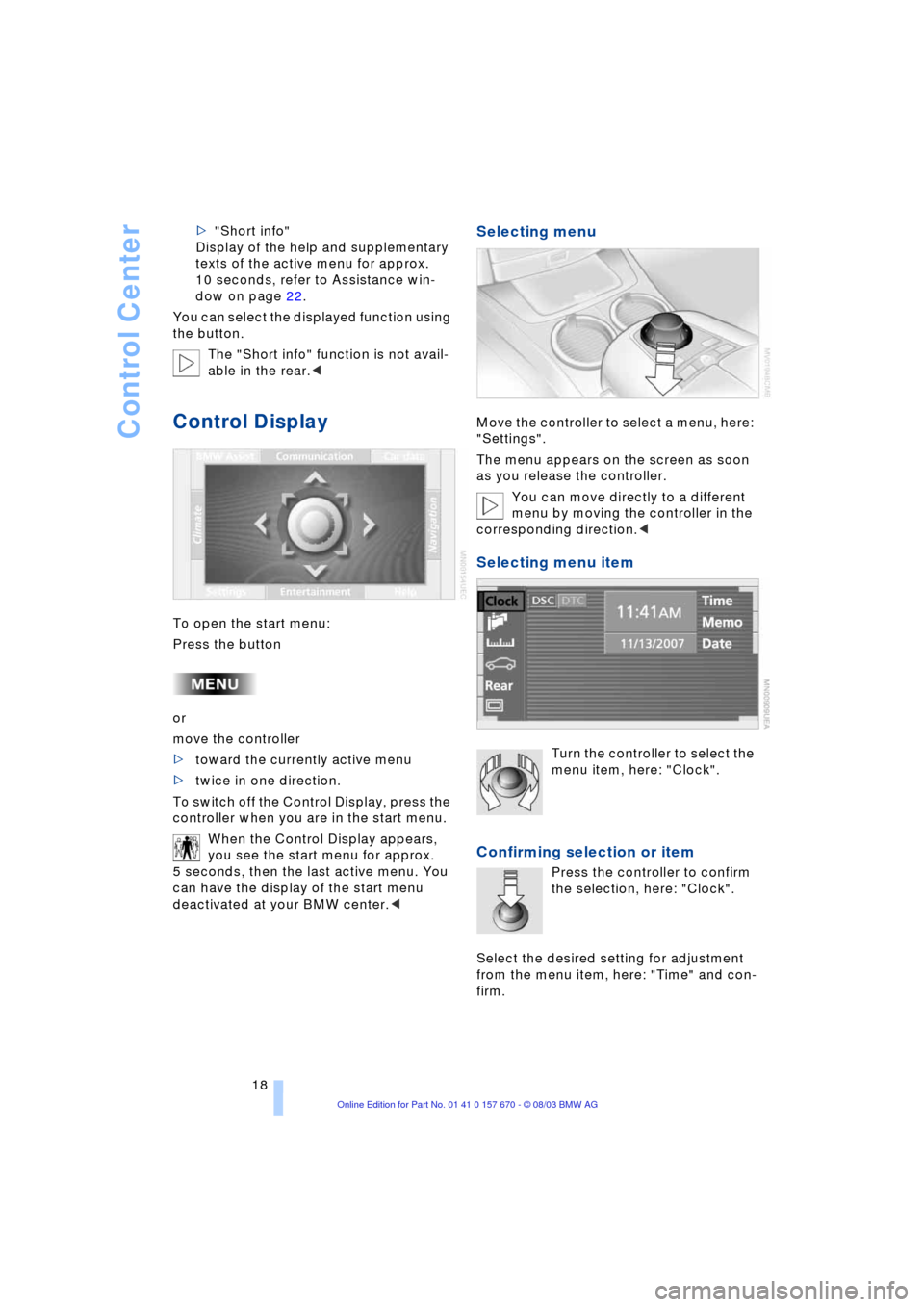 BMW 760Li 2004 E66 Owners Manual Control Center
18 >"Short info"
Display of the help and supplementary 
texts of the active menu for approx. 
10 seconds, refer to Assistance win-
dow on page 22.
You can select the displayed function 