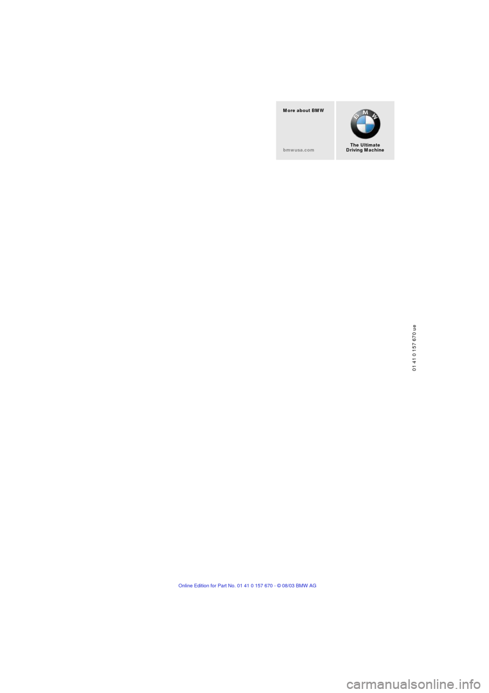 BMW 745Li 2004 E66 Owners Manual 01 41 0 157 670 ue
The Ultimate
Driving Machine More about BMW
bmwusa.com BMW 745Li 2004 E66 Owners Manual 01 41 0 157 670 ue
The Ultimate
Driving Machine More about BMW
bmwusa.com