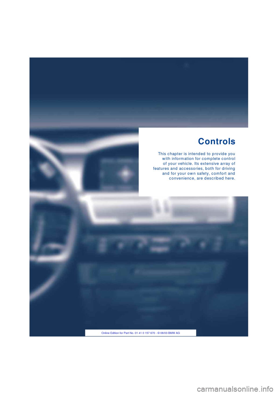 BMW 745Li 2004 E66 Owners Guide Controls
This chapter is intended to provide you
with information for complete control
of your vehicle. Its extensive array of
features and accessories, both for driving
and for your own safety, comfo BMW 745Li 2004 E66 Owners Guide Controls
This chapter is intended to provide you
with information for complete control
of your vehicle. Its extensive array of
features and accessories, both for driving
and for your own safety, comfo