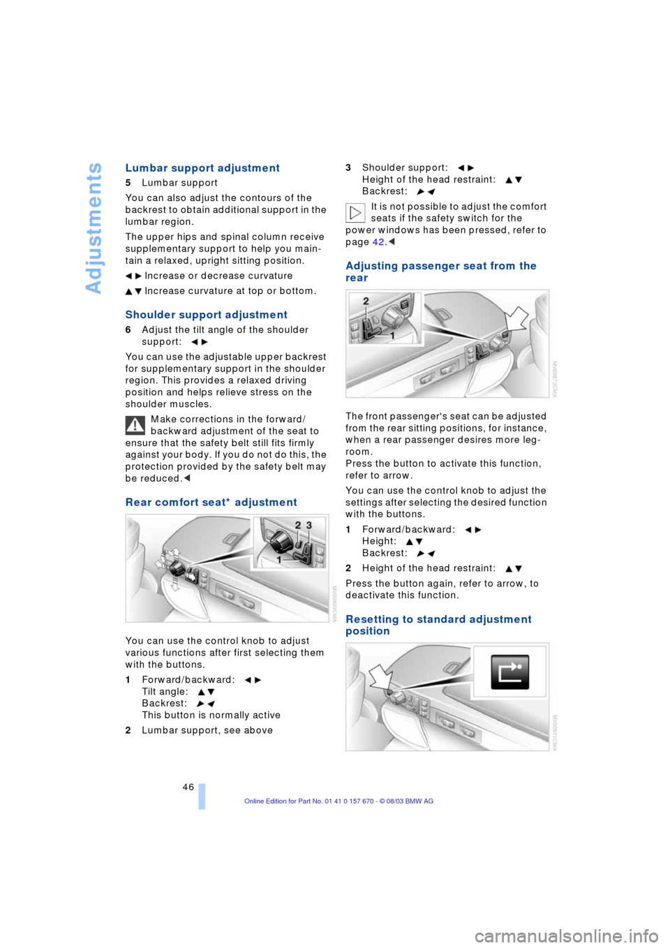 BMW 760Li 2004 E66 Service Manual Adjustments
46
Lumbar support adjustment
5Lumbar support
You can also adjust the contours of the
backrest to obtain additional support in the
lumbar region.
The upper hips and spinal column recei BMW 760Li 2004 E66 Service Manual Adjustments
46
Lumbar support adjustment
5Lumbar support
You can also adjust the contours of the
backrest to obtain additional support in the
lumbar region.
The upper hips and spinal column recei