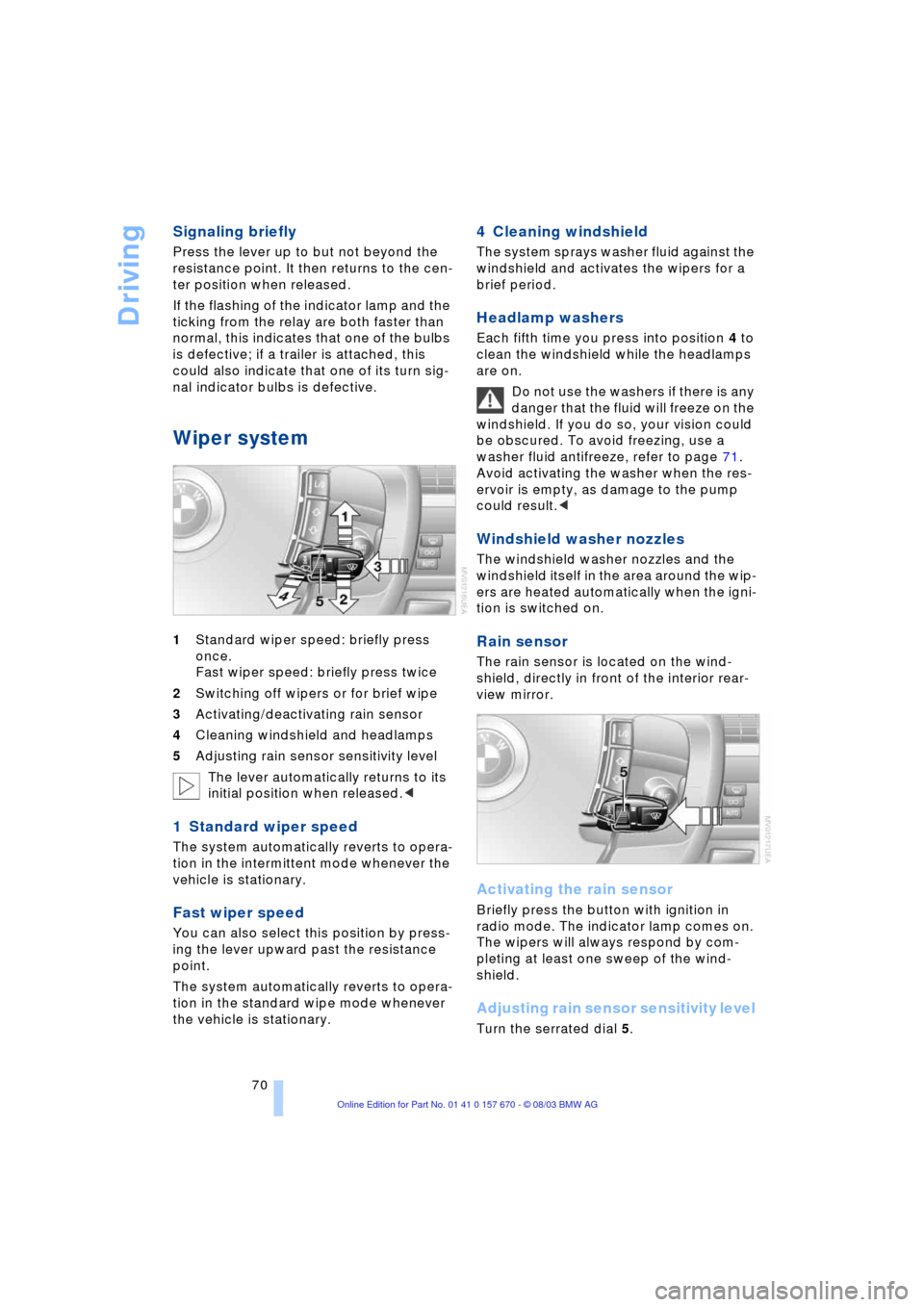 BMW 745Li 2004 E66 Manual PDF Driving
70
Signaling briefly
Press the lever up to but not beyond the
resistance point. It then returns to the cen-
ter position when released.
If the flashing of the indicator lamp and the
ticking BMW 745Li 2004 E66 Manual PDF Driving
70
Signaling briefly
Press the lever up to but not beyond the
resistance point. It then returns to the cen-
ter position when released.
If the flashing of the indicator lamp and the
ticking