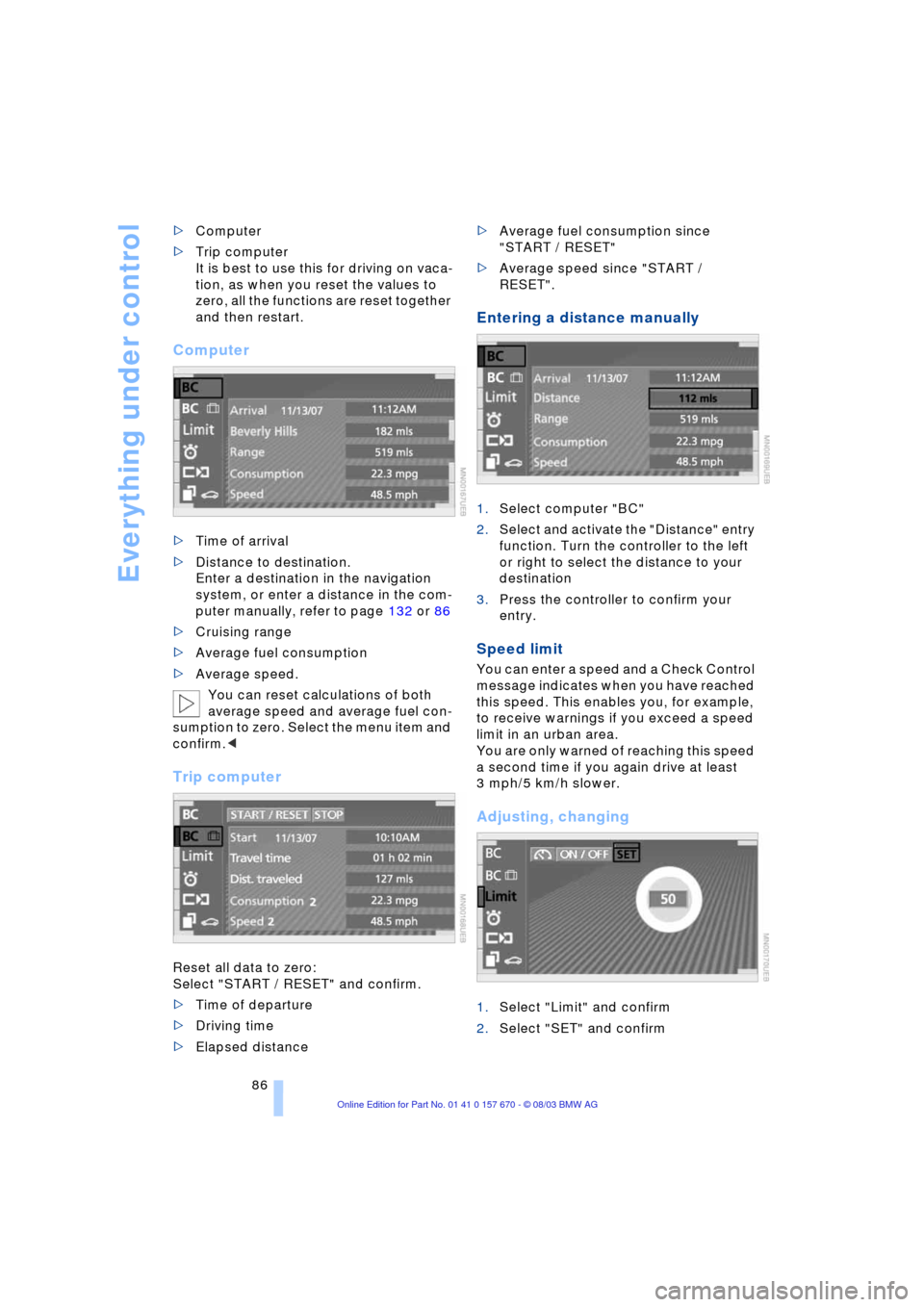 BMW 745Li 2004 E66 Manual Online Everything under control
86 >Computer
>Trip computer
It is best to use this for driving on vaca-
tion, as when you reset the values to
zero, all the functions are reset together
and then restart.
C BMW 745Li 2004 E66 Manual Online Everything under control
86 >Computer
>Trip computer
It is best to use this for driving on vaca-
tion, as when you reset the values to
zero, all the functions are reset together
and then restart.
C
