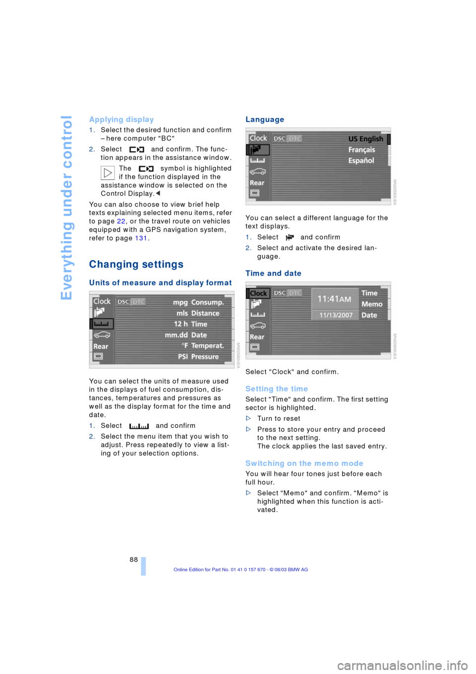 BMW 760Li 2004 E66 Owners Manual Everything under control
88
Applying display 
1.Select the desired function and confirm 
Ð here computer "BC"
2.Select and confirm. The func-
tion appears in the assistance window. 
The symbol is hig