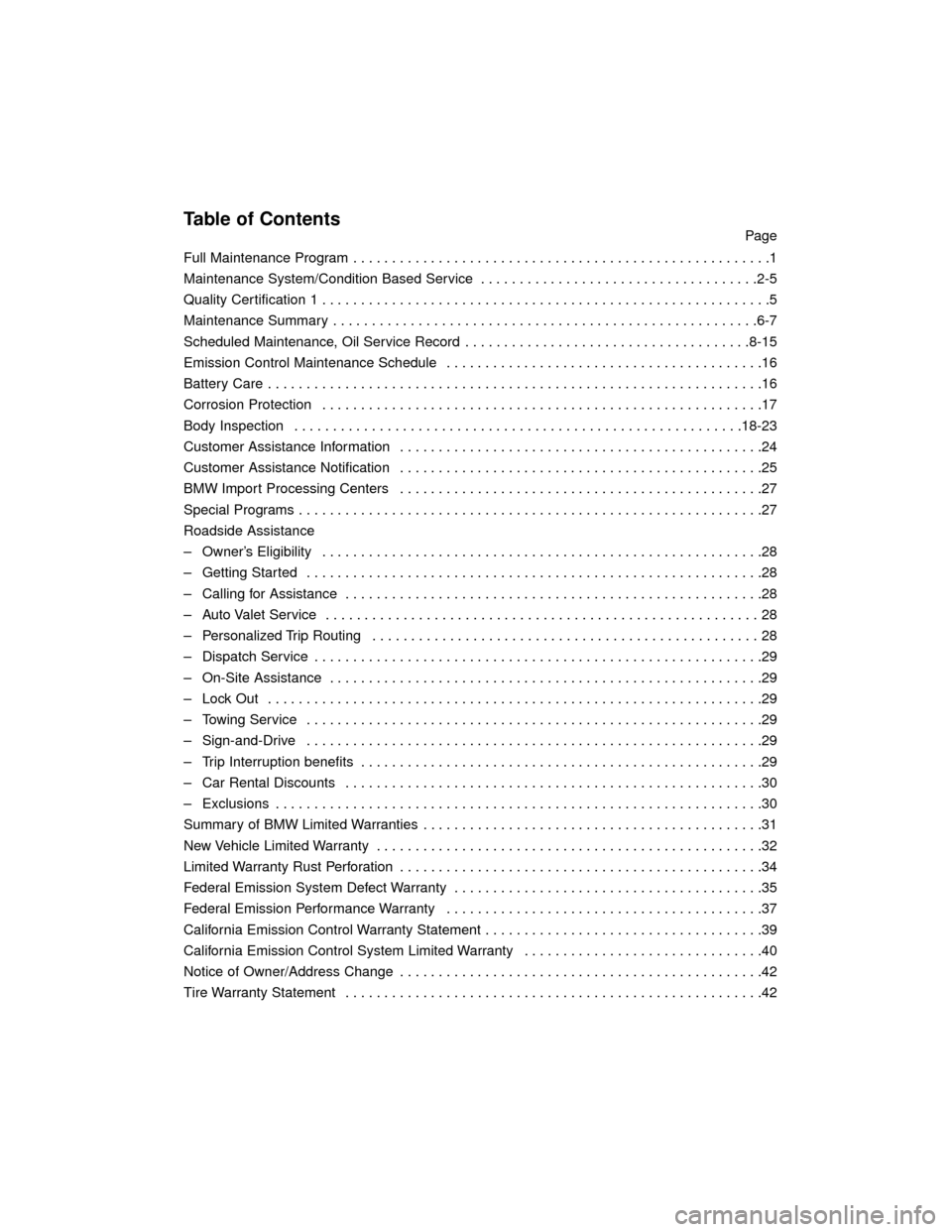 BMW 7 SERIES 2005 E65 Service and warranty information Table of ContentsPage
Full Maintenance Program  . . . . . . . . . . . . . . . . . . . . . . . . . . . . . . . . . . . . . . . . . . . . . . . . . . . . . .1
Maintenance System/Condition Based Service 