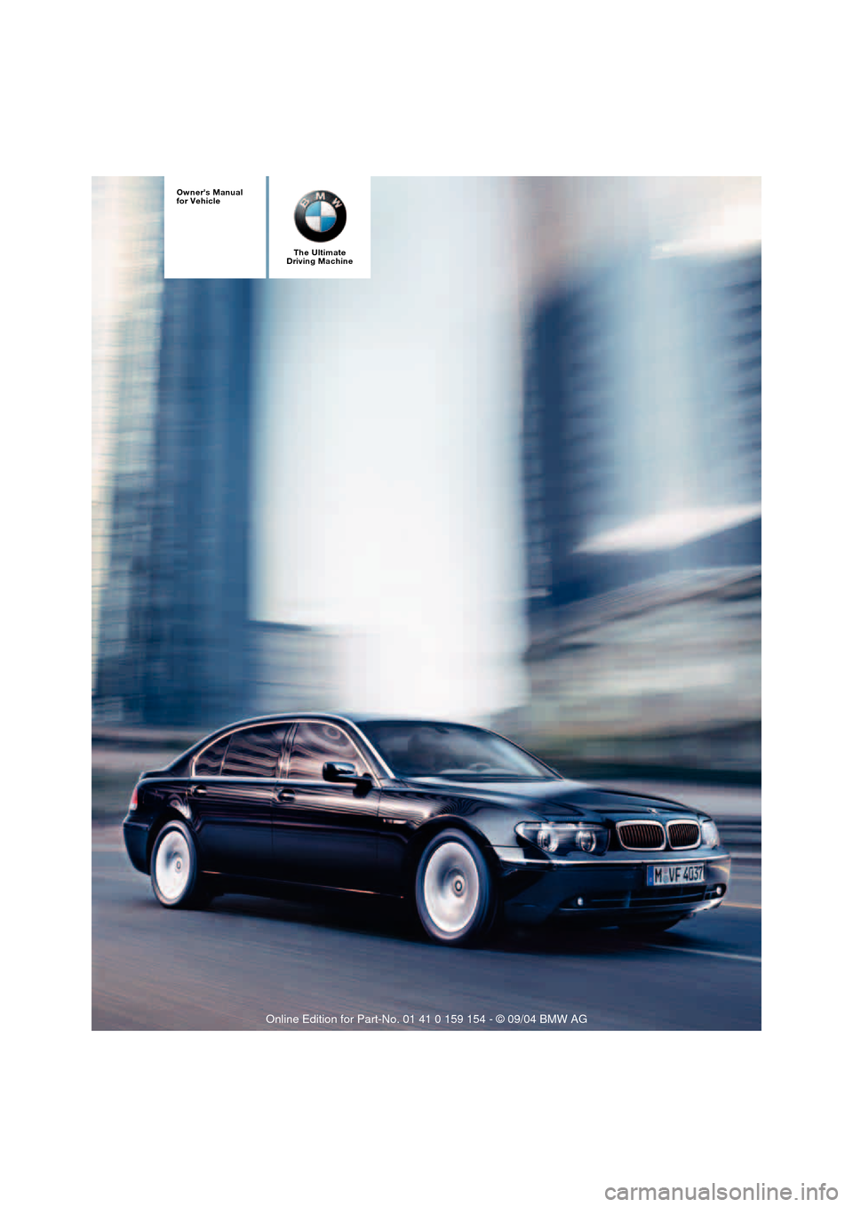 BMW 760Li 2005 E66 Owners Manual Owners Manual
for Vehicle
The Ultimate
Driving Machine 