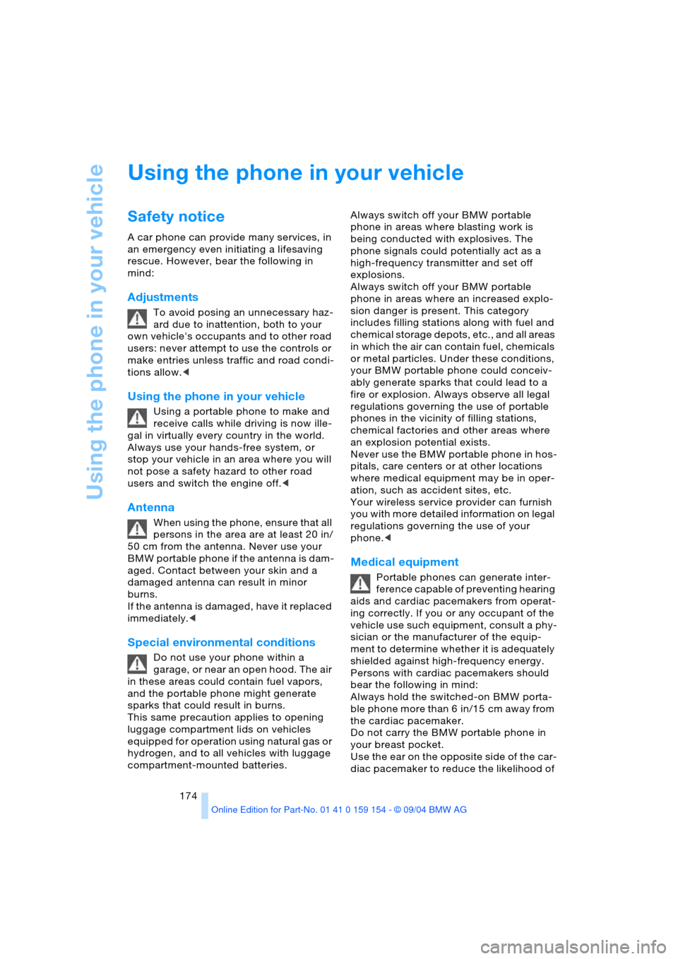 BMW 760Li 2005 E66 Owners Manual Using the phone in your vehicle
174
Using the phone in your vehicle
Safety notice
A car phone can provide many services, in
an emergency even initiating a lifesaving
rescue. However, bear the follow BMW 760Li 2005 E66 Owners Manual Using the phone in your vehicle
174
Using the phone in your vehicle
Safety notice
A car phone can provide many services, in
an emergency even initiating a lifesaving
rescue. However, bear the follow