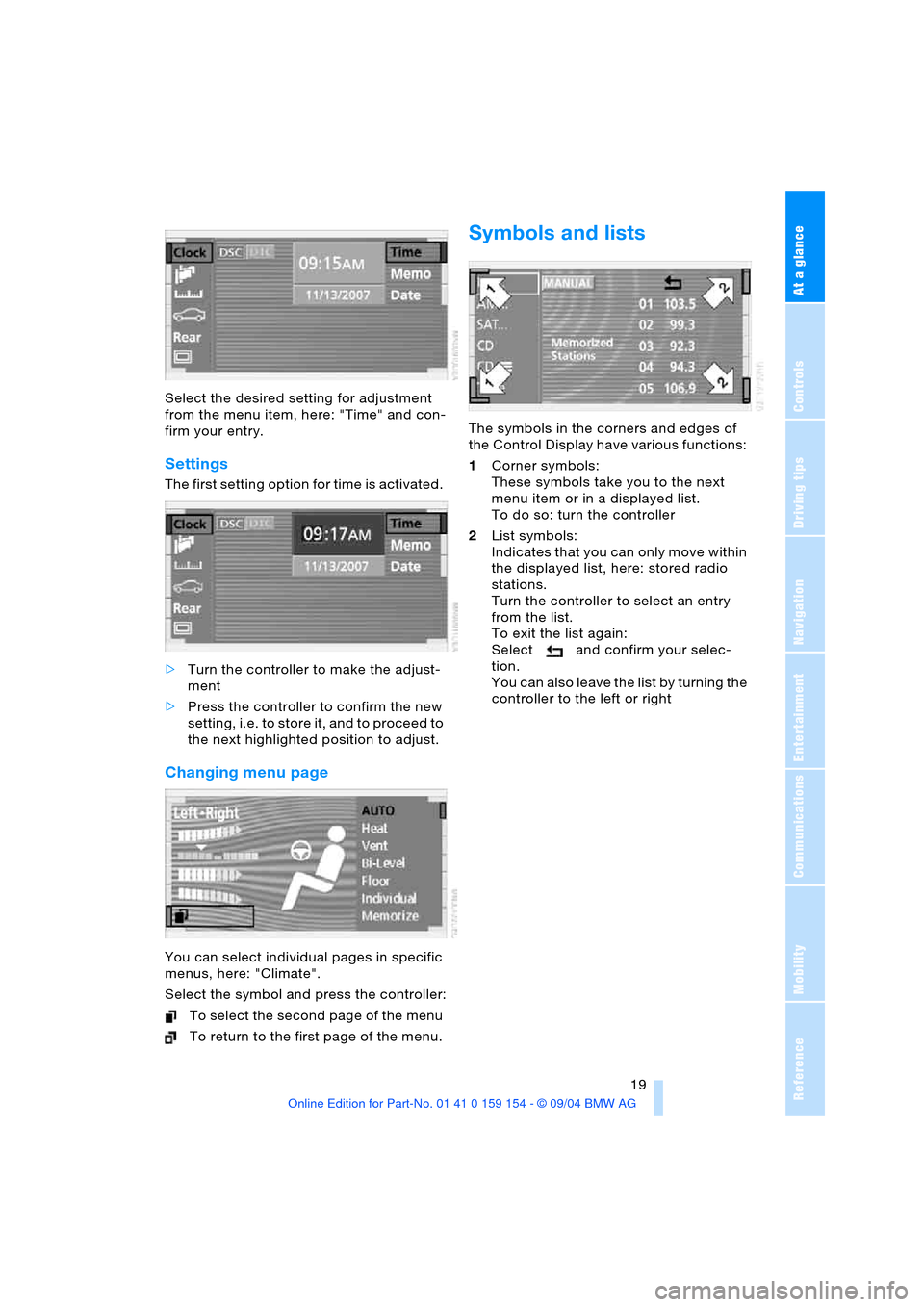 BMW 745i 2005 E65 Owners Guide At a glance
 19Reference
Controls
Driving tips
Communications
Navigation
Entertainment
Mobility
Select the desired setting for adjustment 
from the menu item, here: "Time" and con-
firm your entry.
Se