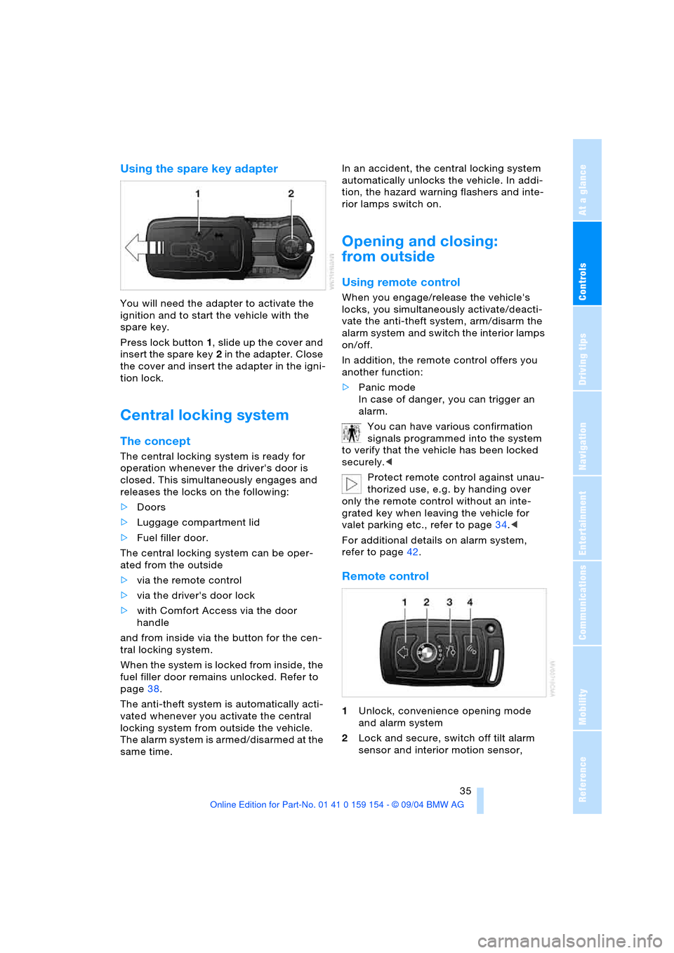 BMW 760i 2005 E65 Owners Manual Controls
35Reference
At a glance
Driving tips
Communications
Navigation
Entertainment
Mobility
Using the spare key adapter
You will need the adapter to activate the
ignition and to start the vehicl BMW 760i 2005 E65 Owners Manual Controls
35Reference
At a glance
Driving tips
Communications
Navigation
Entertainment
Mobility
Using the spare key adapter
You will need the adapter to activate the
ignition and to start the vehicl