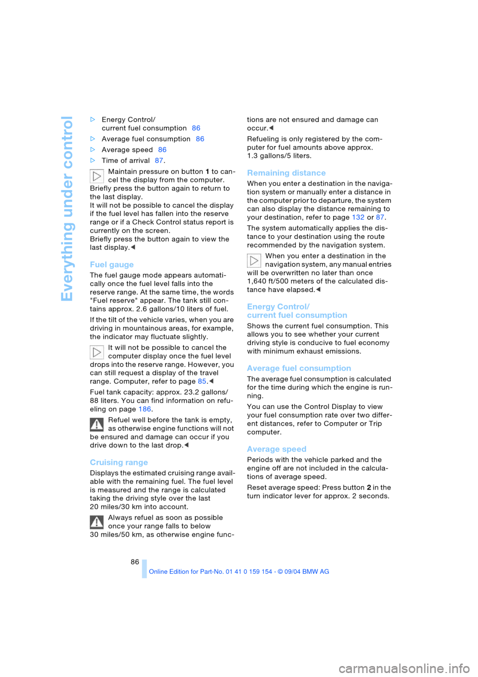BMW 760Li 2005 E66 Owners Manual Everything under control
86 >Energy Control/
current fuel consumption86 
>Average fuel consumption86 
>Average speed86 
>Time of arrival87. 
Maintain pressure on button1 to can-
cel the display from t