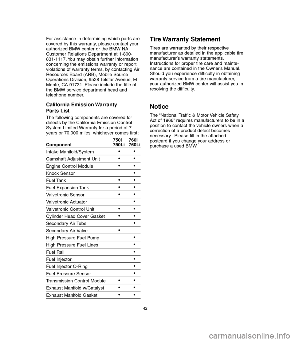 BMW 7 SERIES LONG 2006 E66 Service and warranty information For assistance in determining which parts are
covered by this warranty, please contact your
authorized BMW center or the BMW NA
Customer Relations Department at 1-800-
831-1117. You may obtain further BMW 7 SERIES LONG 2006 E66 Service and warranty information For assistance in determining which parts are
covered by this warranty, please contact your
authorized BMW center or the BMW NA
Customer Relations Department at 1-800-
831-1117. You may obtain further