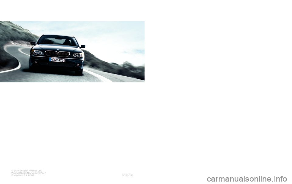 BMW 7 SERIES LONG 2006 E66 Service and warranty information ©BMW of North America, LLC
WoodcliffLake, NewJersey07677
Printed in U.S.A. 02/05
SD 92�288
The Ultimate
Driving Machine®
Service and
Warranty
Information
2006
750i, 750Li, 
7
60i, 760Li
          
