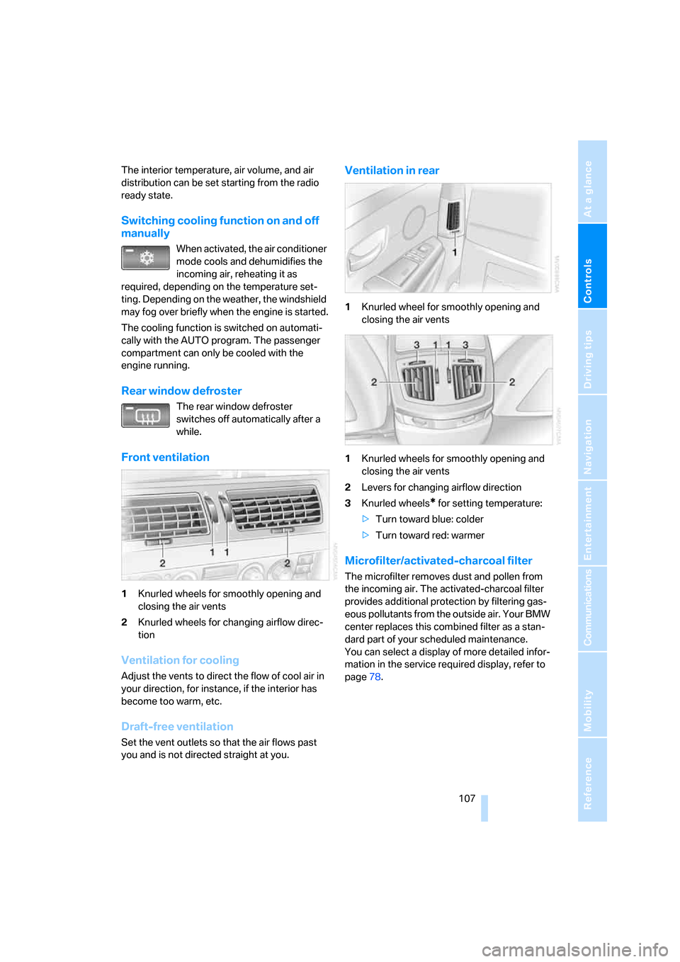 BMW 760Li 2006 E66 Owners Manual Controls
 107Reference
At a glance
Driving tips
Communications
Navigation
Entertainment
Mobility
The interior temperature, air volume, and air 
distribution can be set starting from the radio 
ready s
