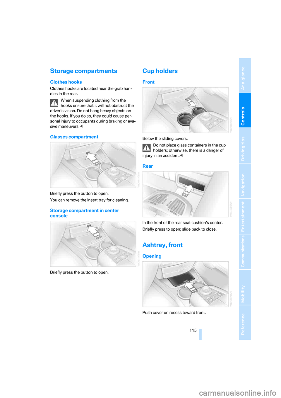 BMW 760i 2006 E65 Owners Manual Controls
 115Reference
At a glance
Driving tips
Communications
Navigation
Entertainment
Mobility
Storage compartments
Clothes hooks
Clothes hooks are located near the grab han-
dles in the rear.
When 