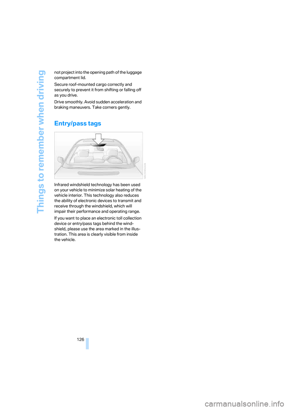 BMW 760Li 2006 E66 Owners Manual Things to remember when driving
126 not project into the opening path of the luggage
compartment lid.
Secure roof-mounted cargo correctly and
securely to prevent it from shifting or falling off
as BMW 760Li 2006 E66 Owners Manual Things to remember when driving
126 not project into the opening path of the luggage
compartment lid.
Secure roof-mounted cargo correctly and
securely to prevent it from shifting or falling off
as