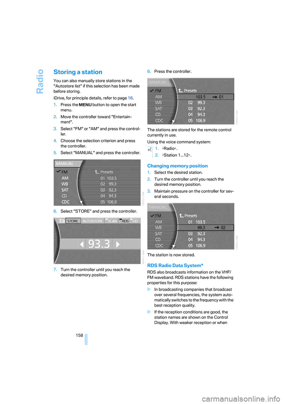 BMW 760Li 2006 E66 Owners Manual Radio
158
Storing a station
You can also manually store stations in the
"Autostore list" if this selection has been made
before storing.
iDrive, for principle details, refer to page16.
1.Press the BMW 760Li 2006 E66 Owners Manual Radio
158
Storing a station
You can also manually store stations in the
"Autostore list" if this selection has been made
before storing.
iDrive, for principle details, refer to page16.
1.Press the