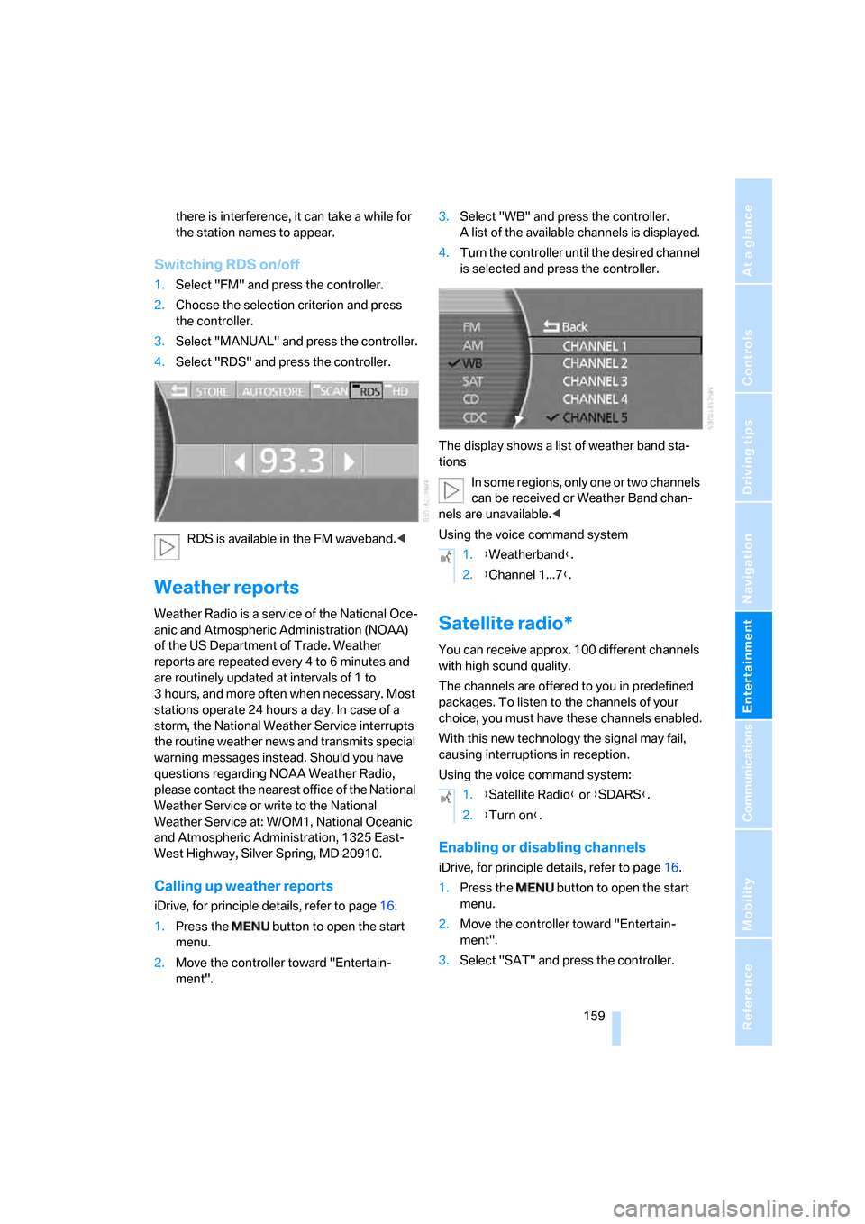 BMW 745Li 2006 E66 Owners Manual Navigation
Entertainment
Driving tips
 159Reference
At a glance
Controls
Communications
Mobility
there is interference, it can take a while for 
the station names to appear.
Switching RDS on/off
1.Sel