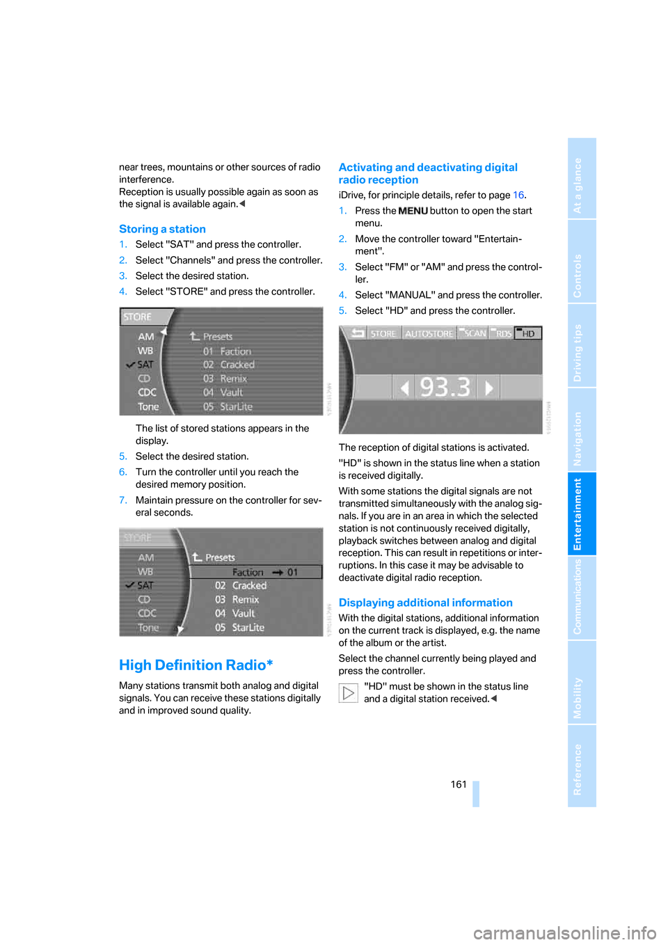 BMW 745Li 2006 E66 Owners Manual Navigation
Entertainment
Driving tips
 161Reference
At a glance
Controls
Communications
Mobility
near trees, mountains or other sources of radio 
interference. 
Reception is usually possible again as 