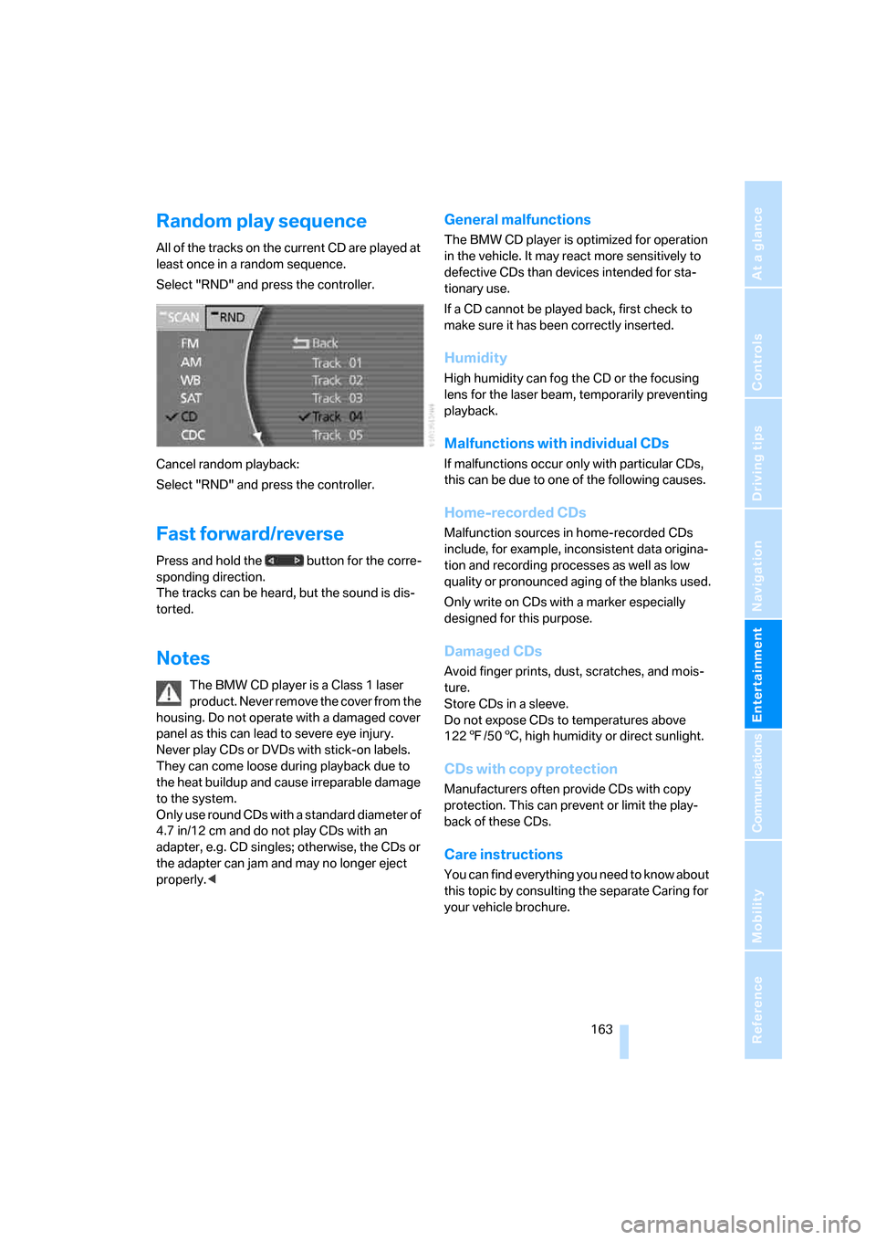 BMW 760Li 2006 E66 Owners Manual Navigation
Entertainment
Driving tips
 163Reference
At a glance
Controls
Communications
Mobility
Random play sequence
All of the tracks on the current CD are played at 
least once in a random sequence