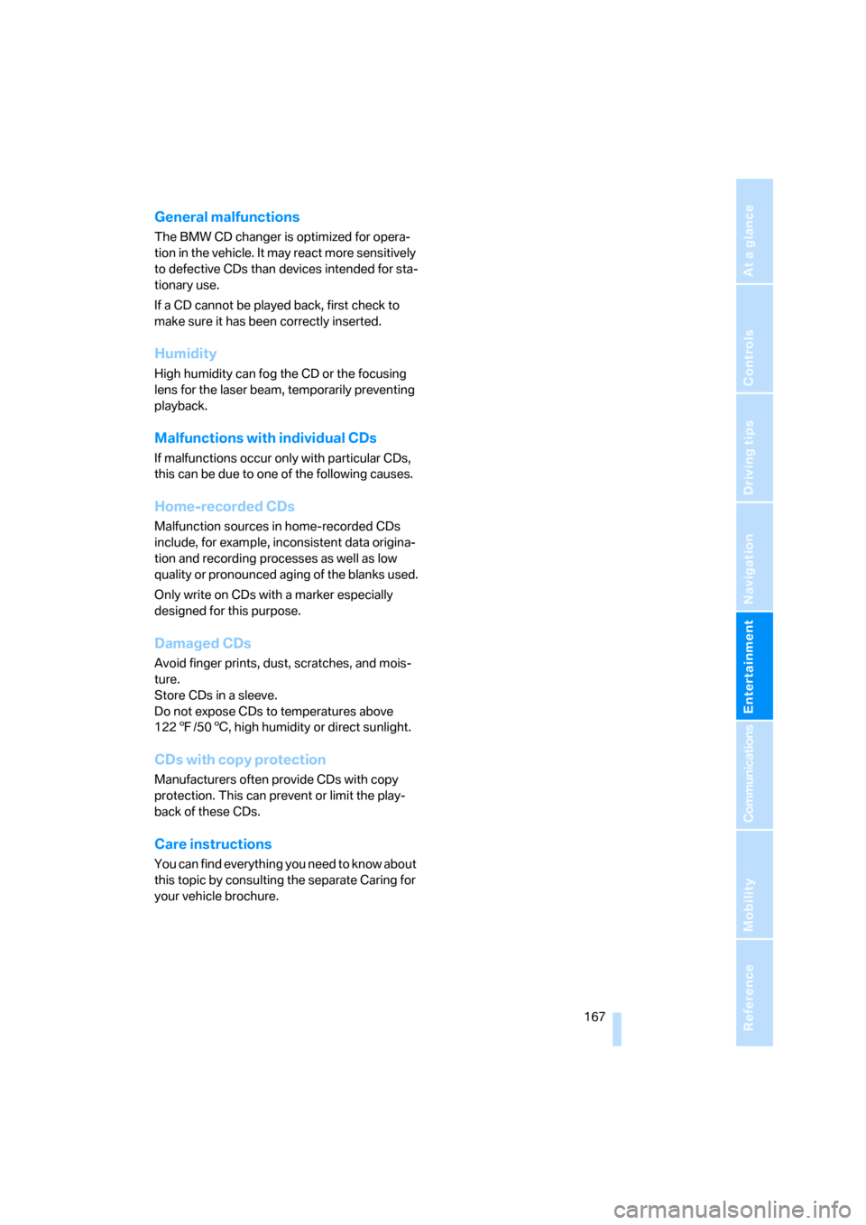 BMW 760Li 2006 E66 Owners Manual Navigation
Entertainment
Driving tips
 167Reference
At a glance
Controls
Communications
Mobility
General malfunctions
The BMW CD changer is optimized for opera-
tion in the vehicle. It may react more 