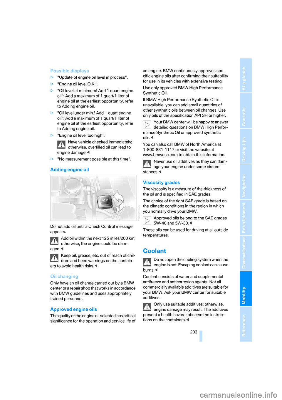 BMW 760Li 2006 E66 Owners Manual Mobility
 203Reference
At a glance
Controls
Driving tips
Communications
Navigation
Entertainment
Possible displays
>"Update of engine oil level in process".
>"Engine oil level O.K.".
>"Oil level at mi